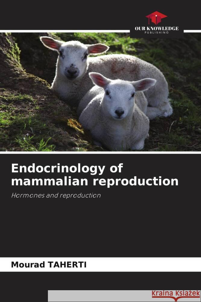 Endocrinology of mammalian reproduction Taherti, Mourad 9786205024225