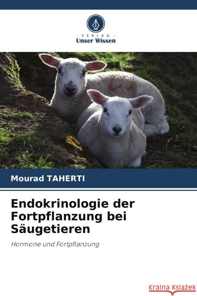 Endokrinologie der Fortpflanzung bei Säugetieren Taherti, Mourad 9786205024232