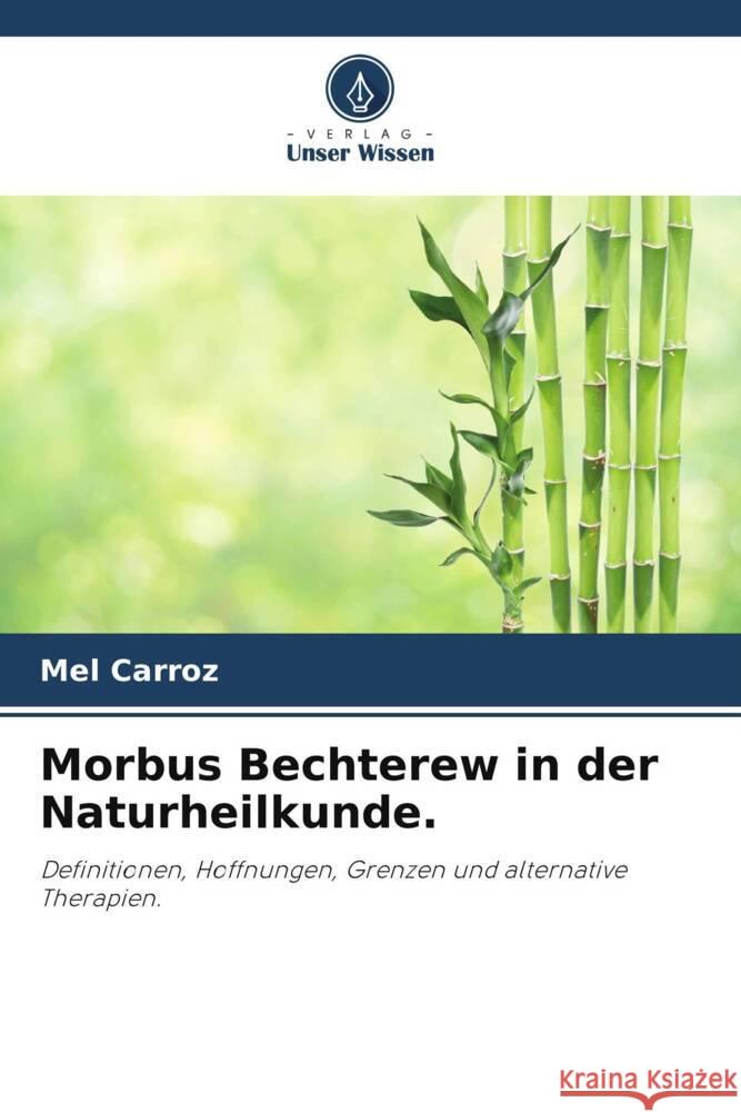 Morbus Bechterew in der Naturheilkunde. Carroz, Mel 9786205024300