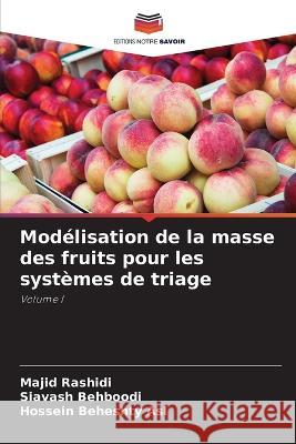 Modélisation de la masse des fruits pour les systèmes de triage Majid Rashidi, Siavash Behboodi, Hossein Beheshty Asl 9786205024669 Editions Notre Savoir
