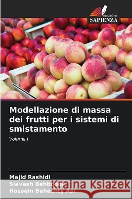 Modellazione di massa dei frutti per i sistemi di smistamento Majid Rashidi, Siavash Behboodi, Hossein Beheshty Asl 9786205024676 Edizioni Sapienza