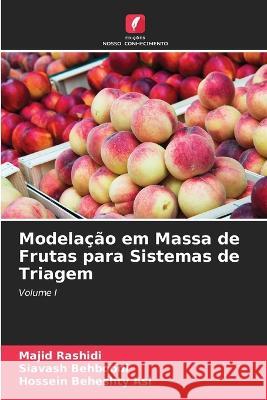 Modelação em Massa de Frutas para Sistemas de Triagem Majid Rashidi, Siavash Behboodi, Hossein Beheshty Asl 9786205024683 Edicoes Nosso Conhecimento