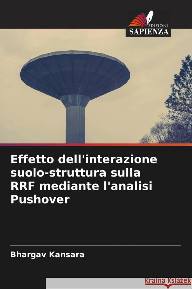 Effetto dell'interazione suolo-struttura sulla RRF mediante l'analisi Pushover Kansara, Bhargav 9786205024843 Edizioni Sapienza