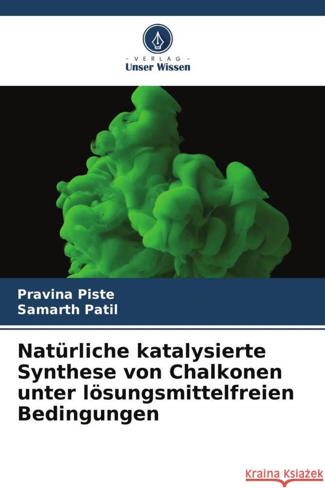 Natürliche katalysierte Synthese von Chalkonen unter lösungsmittelfreien Bedingungen Piste, Pravina, Patil, Samarth 9786205025338