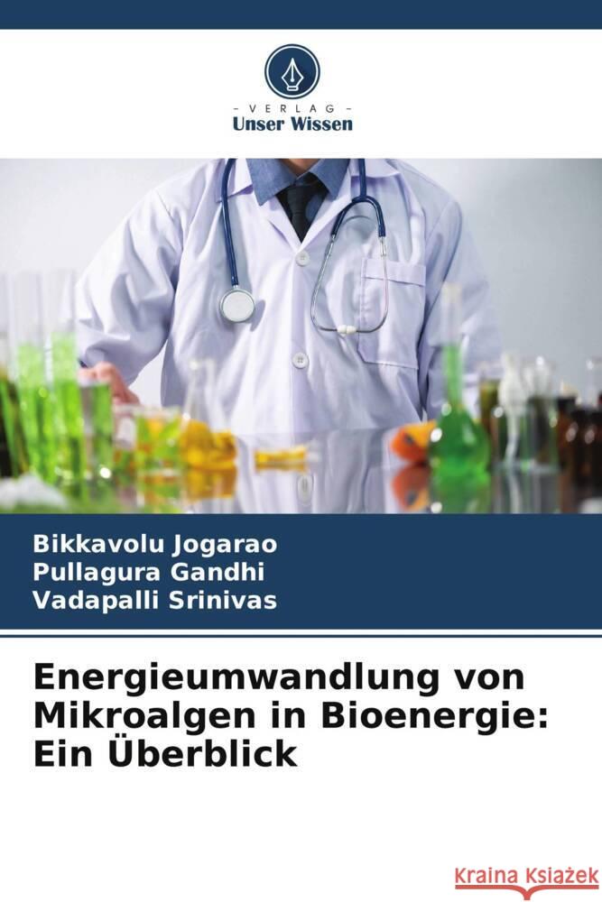 Energieumwandlung von Mikroalgen in Bioenergie: Ein Überblick Jogarao, Bikkavolu, Gandhi, Pullagura, Srinivas, Vadapalli 9786205025529