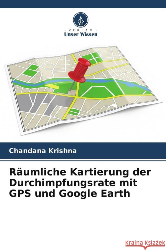 Räumliche Kartierung der Durchimpfungsrate mit GPS und Google Earth Krishna, Chandana 9786205026151