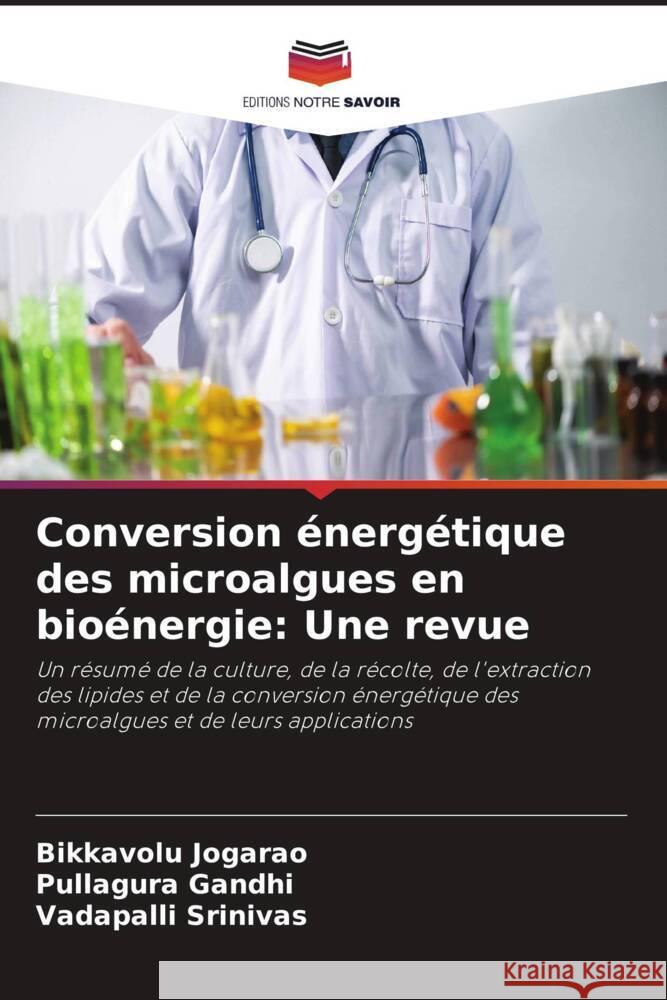 Conversion énergétique des microalgues en bioénergie: Une revue Jogarao, Bikkavolu, Gandhi, Pullagura, Srinivas, Vadapalli 9786205026397 Editions Notre Savoir