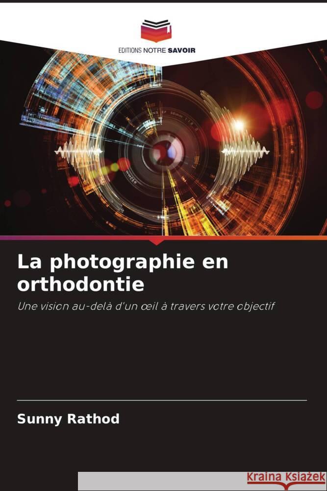 La photographie en orthodontie Rathod, Sunny 9786205026557 Editions Notre Savoir