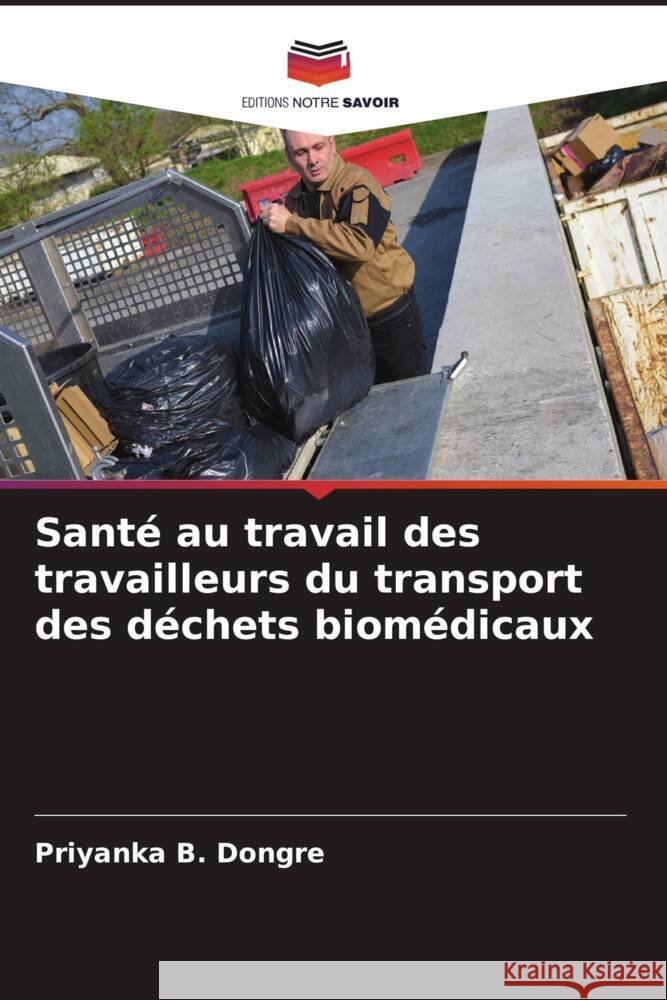 Sant? au travail des travailleurs du transport des d?chets biom?dicaux Priyanka B. Dongre Rahul K. Kamble 9786205026687
