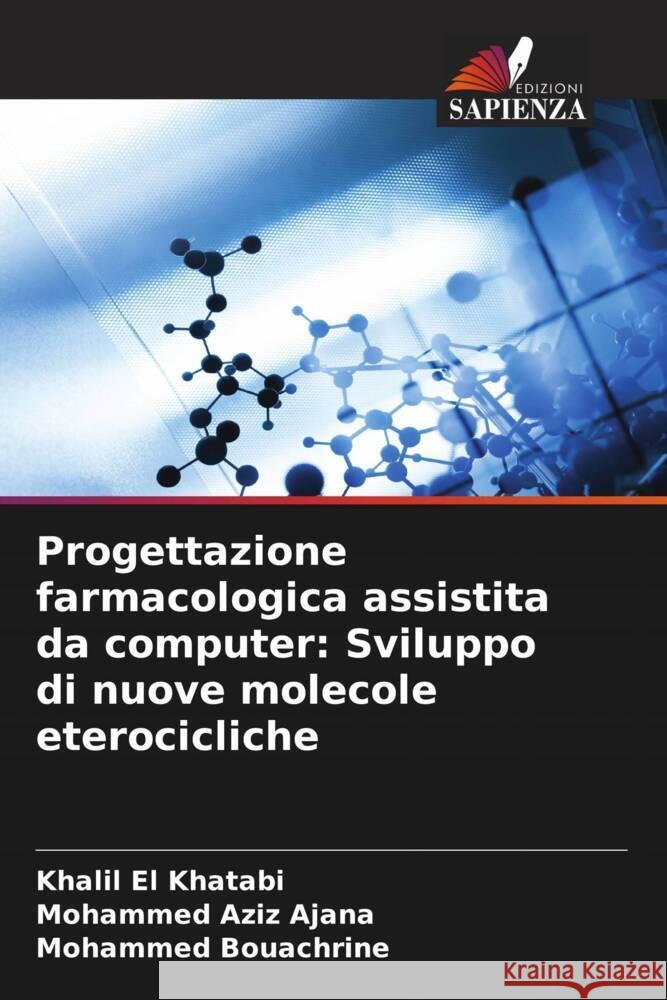 Progettazione farmacologica assistita da computer: Sviluppo di nuove molecole eterocicliche El Khatabi, Khalil, AJANA, Mohammed Aziz, Bouachrine, Mohammed 9786205027004