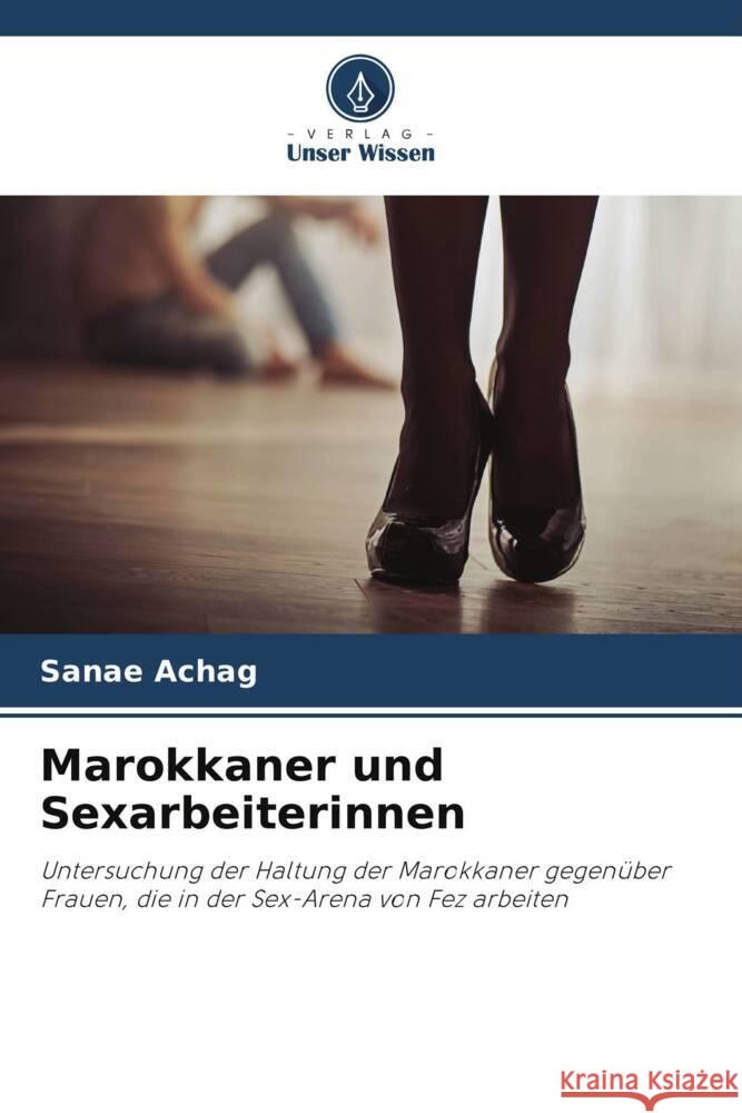 Marokkaner und Sexarbeiterinnen Achag, Sanae 9786205027202