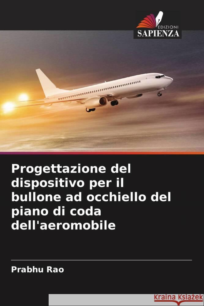 Progettazione del dispositivo per il bullone ad occhiello del piano di coda dell'aeromobile Rao, Prabhu 9786205027455