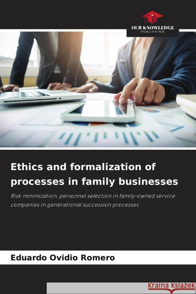 Ethics and formalization of processes in family businesses Romero, Eduardo Ovidio 9786205027585