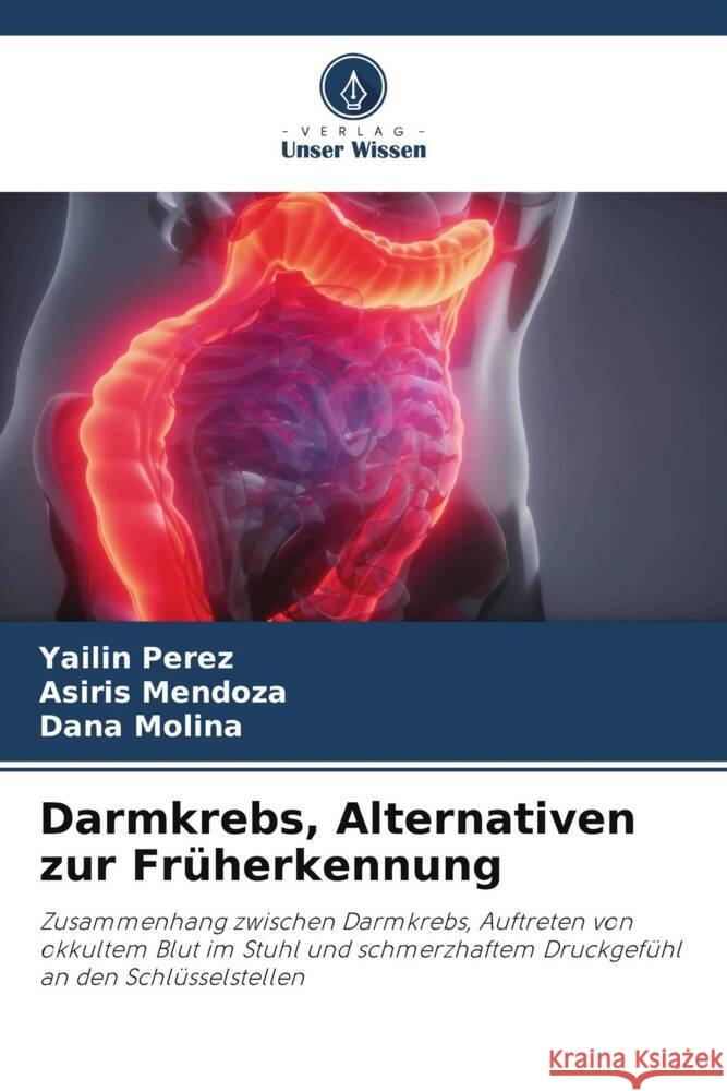 Darmkrebs, Alternativen zur Früherkennung Perez, Yailin, Mendoza, Asiris, Molina, Dana 9786205027677 Verlag Unser Wissen