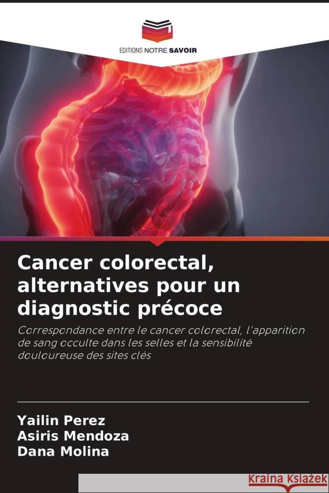 Cancer colorectal, alternatives pour un diagnostic précoce Perez, Yailin, Mendoza, Asiris, Molina, Dana 9786205027691