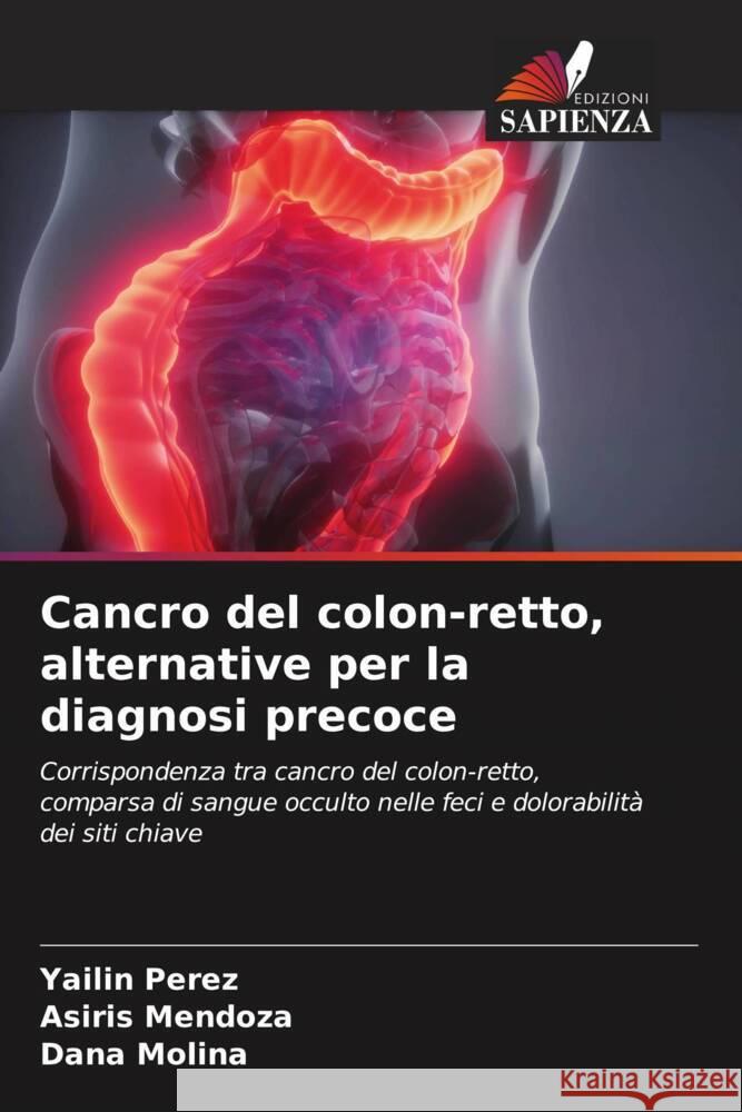 Cancro del colon-retto, alternative per la diagnosi precoce Perez, Yailin, Mendoza, Asiris, Molina, Dana 9786205027707