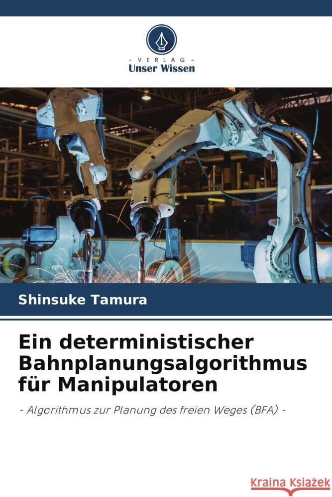 Ein deterministischer Bahnplanungsalgorithmus für Manipulatoren Tamura, Shinsuke 9786205027820