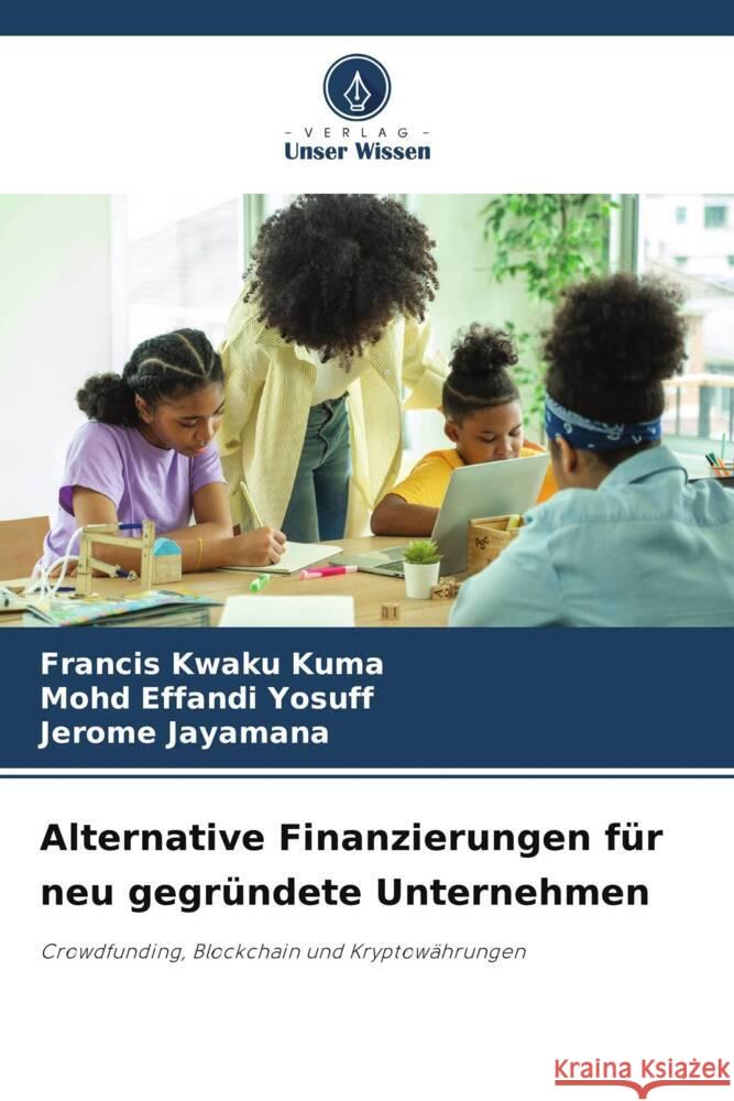 Alternative Finanzierungen für neu gegründete Unternehmen Kuma, Francis Kwaku, Yosuff, Mohd Effandi, Jayamana, Jerome 9786205028629