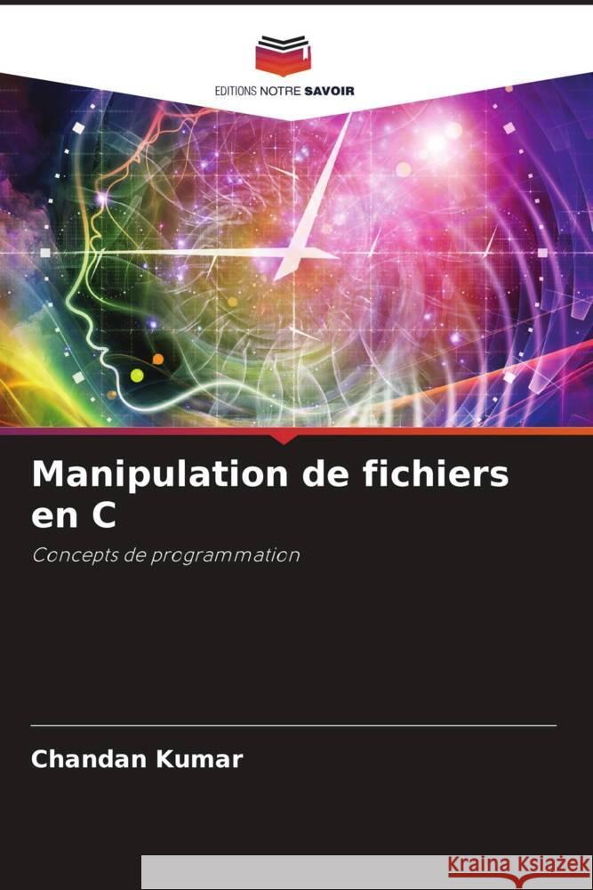 Manipulation de fichiers en C Kumar, Chandan 9786205028766