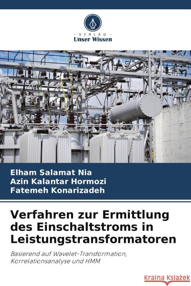 Verfahren zur Ermittlung des Einschaltstroms in Leistungstransformatoren Salamat Nia, Elham, kalantar Hormozi, Azin, Konarizadeh, Fatemeh 9786205028803