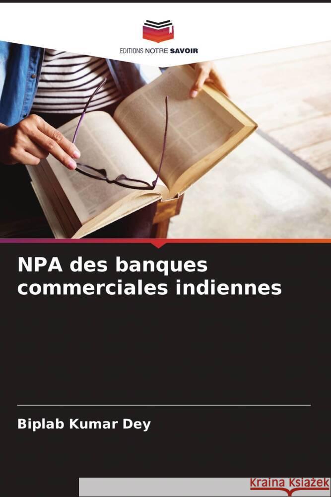 NPA des banques commerciales indiennes Dey, Biplab Kumar 9786205028902 Editions Notre Savoir