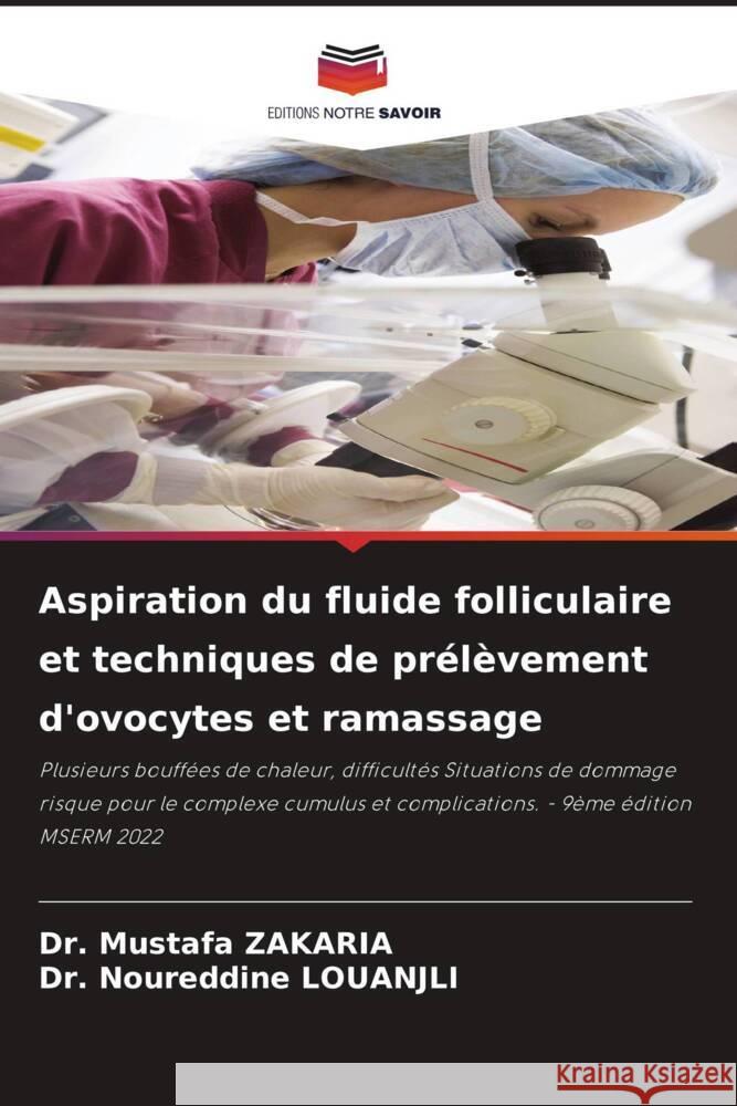 Aspiration du fluide folliculaire et techniques de prélèvement d'ovocytes et ramassage Zakaria, Dr. Mustafa, LOUANJLI, Dr. Noureddine 9786205028964 Editions Notre Savoir