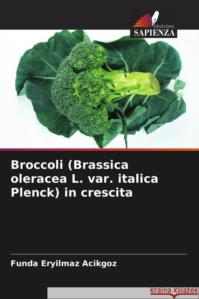 Broccoli (Brassica oleracea L. var. italica Plenck) in crescita Eryilmaz Acikgoz, Funda 9786205029138