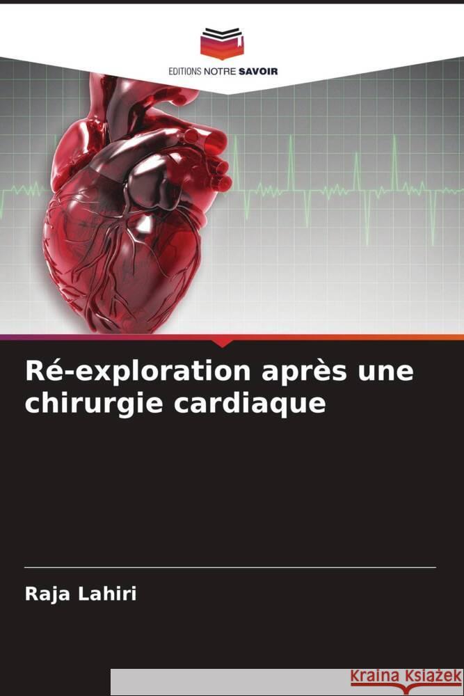Ré-exploration après une chirurgie cardiaque Lahiri, Raja 9786205029732 Editions Notre Savoir
