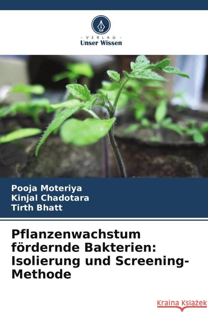 Pflanzenwachstum fördernde Bakterien: Isolierung und Screening-Methode Moteriya, Pooja, Chadotara, Kinjal, Bhatt, Tirth 9786205029824