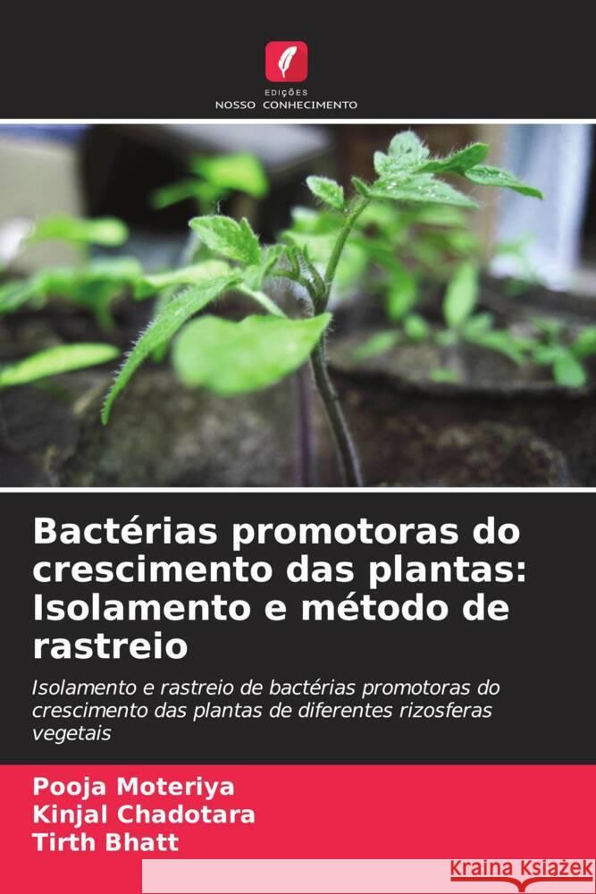 Bactérias promotoras do crescimento das plantas: Isolamento e método de rastreio Moteriya, Pooja, Chadotara, Kinjal, Bhatt, Tirth 9786205029862