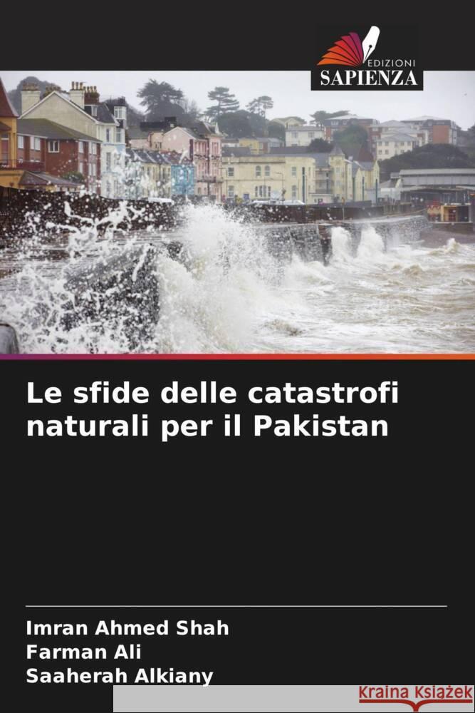 Le sfide delle catastrofi naturali per il Pakistan Shah, Imran Ahmed, Ali, Farman, Alkiany, Saaherah 9786205030226