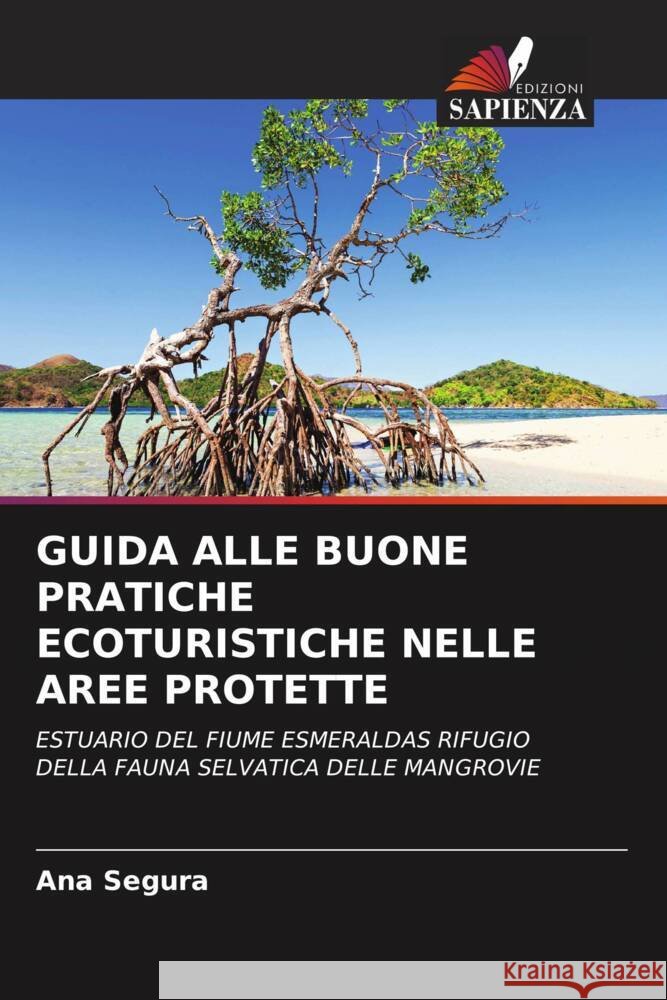 GUIDA ALLE BUONE PRATICHE ECOTURISTICHE NELLE AREE PROTETTE Segura, Ana 9786205030394