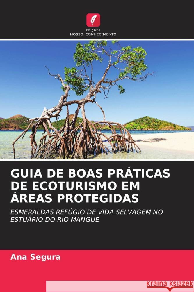 GUIA DE BOAS PRÁTICAS DE ECOTURISMO EM ÁREAS PROTEGIDAS Segura, Ana 9786205030400