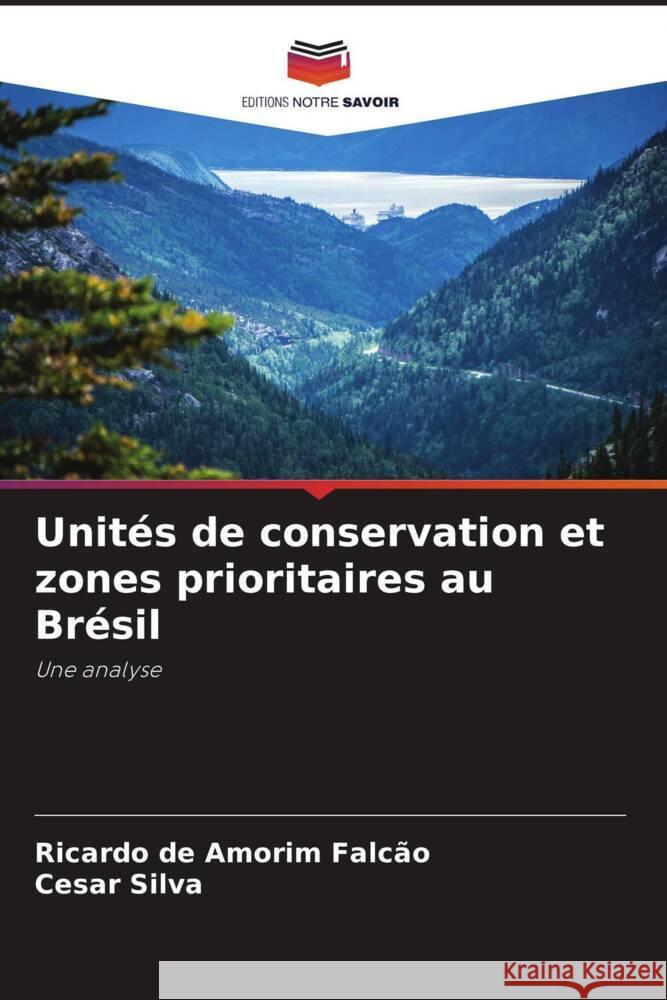 Unités de conservation et zones prioritaires au Brésil Falcão, Ricardo de Amorim, Silva, Cesar 9786205031155 Editions Notre Savoir