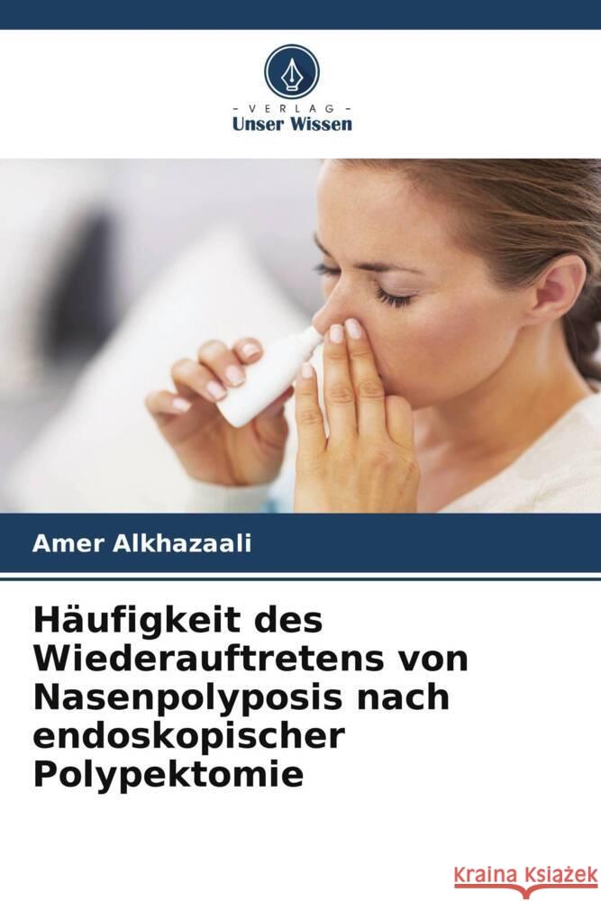 Häufigkeit des Wiederauftretens von Nasenpolyposis nach endoskopischer Polypektomie Alkhazaali, Amer 9786205031704