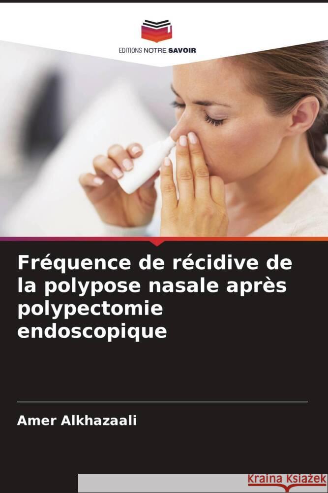 Fréquence de récidive de la polypose nasale après polypectomie endoscopique Alkhazaali, Amer 9786205031728