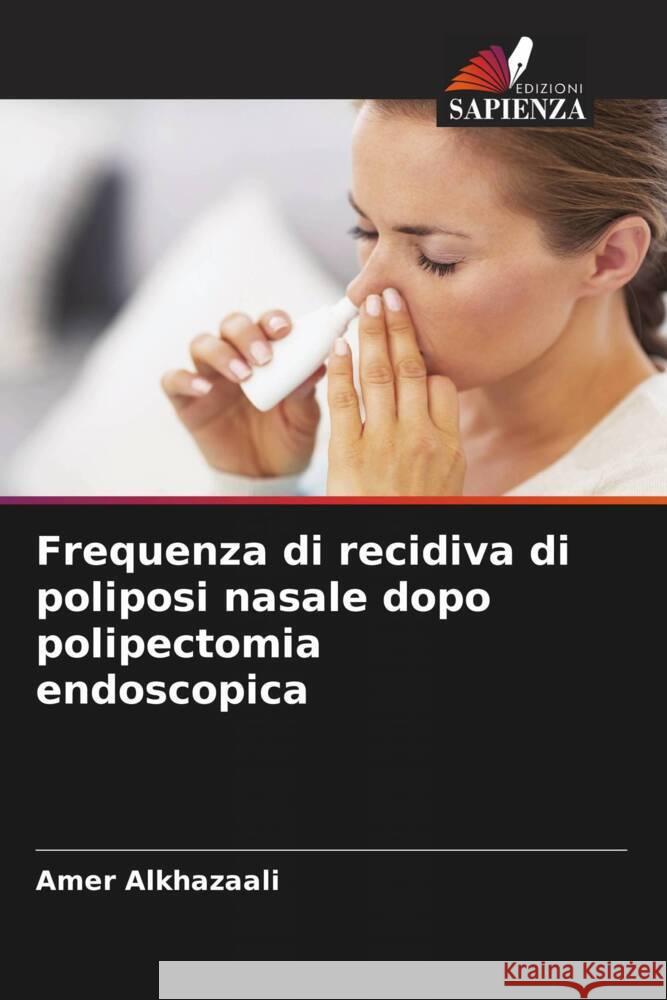 Frequenza di recidiva di poliposi nasale dopo polipectomia endoscopica Alkhazaali, Amer 9786205031735