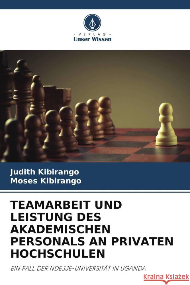 TEAMARBEIT UND LEISTUNG DES AKADEMISCHEN PERSONALS AN PRIVATEN HOCHSCHULEN Kibirango, Judith, Kibirango, Moses 9786205032046