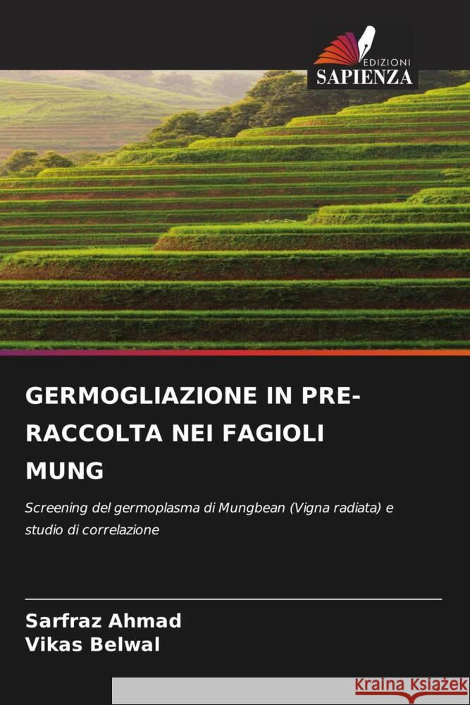 GERMOGLIAZIONE IN PRE-RACCOLTA NEI FAGIOLI MUNG Ahmad, Sarfraz, Belwal, Vikas 9786205032053