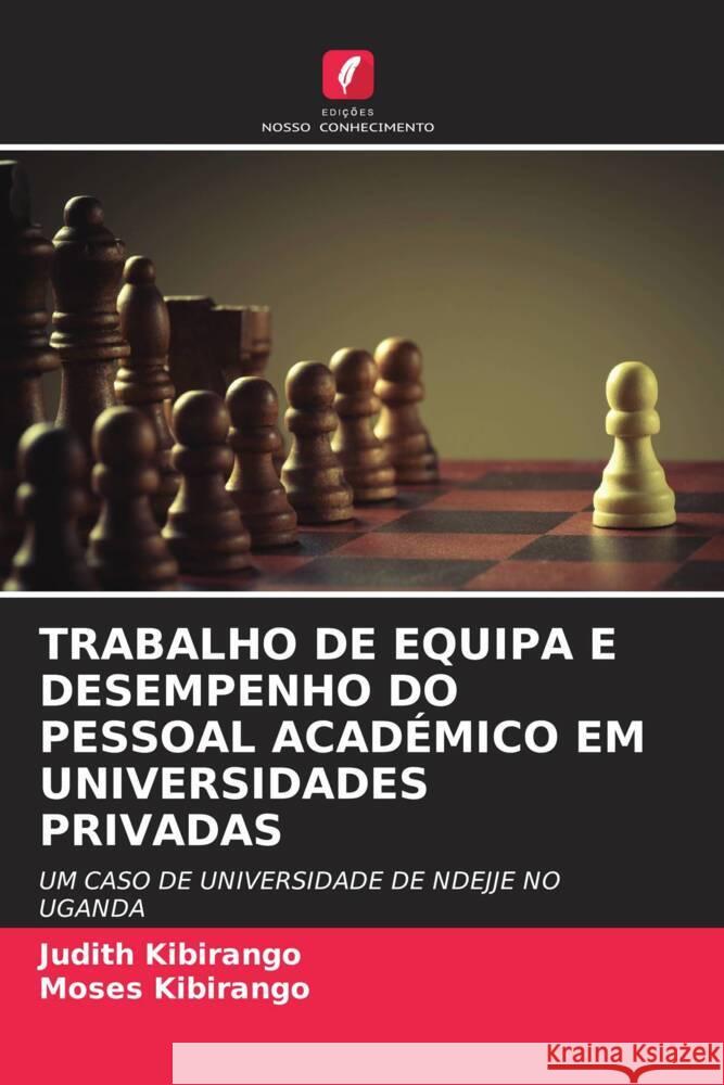 TRABALHO DE EQUIPA E DESEMPENHO DO PESSOAL ACADÉMICO EM UNIVERSIDADES PRIVADAS Kibirango, Judith, Kibirango, Moses 9786205032084