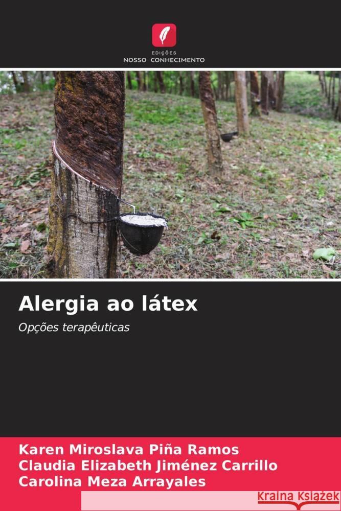 Alergia ao látex Piña Ramos, Karen Miroslava, Jiménez Carrillo, Claudia Elizabeth, Meza Arrayales, Carolina 9786205032220