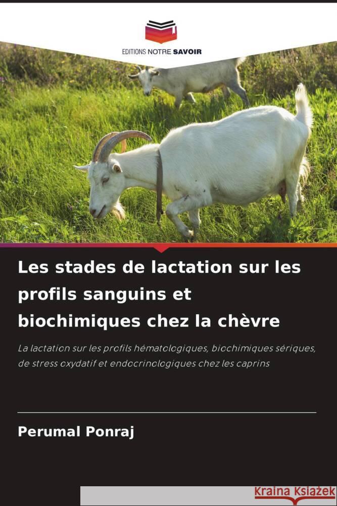 Les stades de lactation sur les profils sanguins et biochimiques chez la chèvre Ponraj, Perumal 9786205032428 Editions Notre Savoir