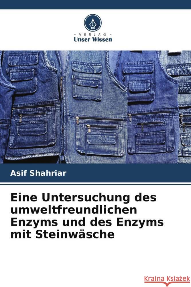 Eine Untersuchung des umweltfreundlichen Enzyms und des Enzyms mit Steinwäsche Shahriar, Asif 9786205032442