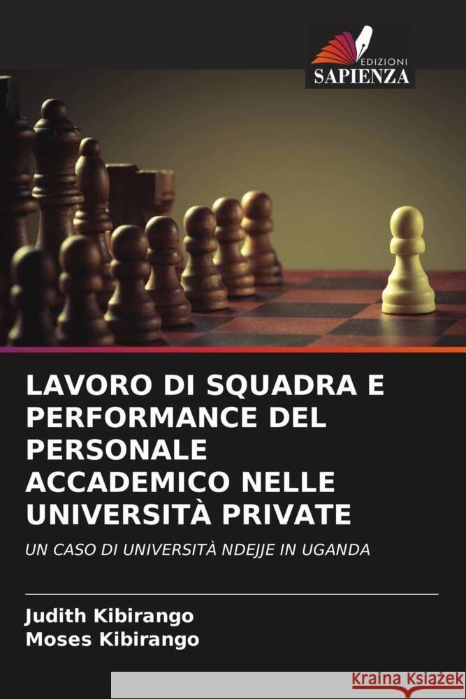 LAVORO DI SQUADRA E PERFORMANCE DEL PERSONALE ACCADEMICO NELLE UNIVERSITÀ PRIVATE Kibirango, Judith, Kibirango, Moses 9786205032725