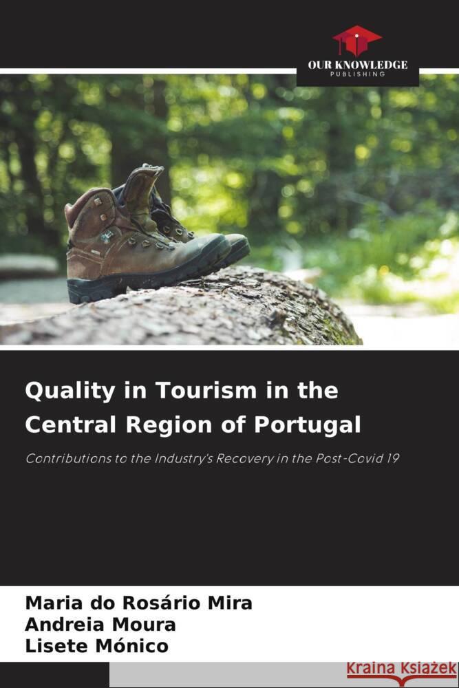 Quality in Tourism in the Central Region of Portugal Mira, Maria do Rosário, Moura, Andreia, Mónico, Lisete 9786205032732