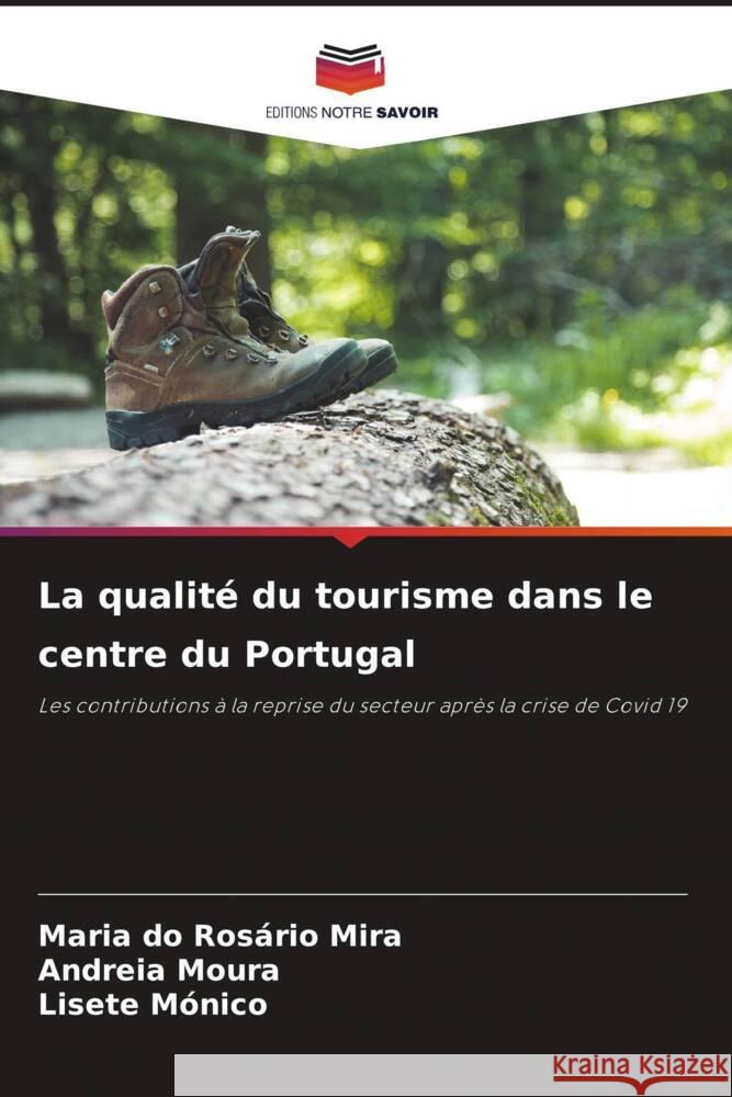 La qualité du tourisme dans le centre du Portugal Mira, Maria do Rosário, Moura, Andreia, Mónico, Lisete 9786205032855