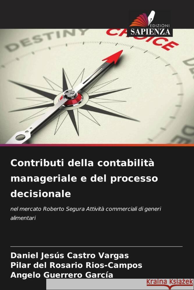 Contributi della contabilità manageriale e del processo decisionale Castro Vargas, Daniel Jesús, Rios-Campos, Pilar del Rosario, Guerrero García, Angelo 9786205033500 Edizioni Sapienza