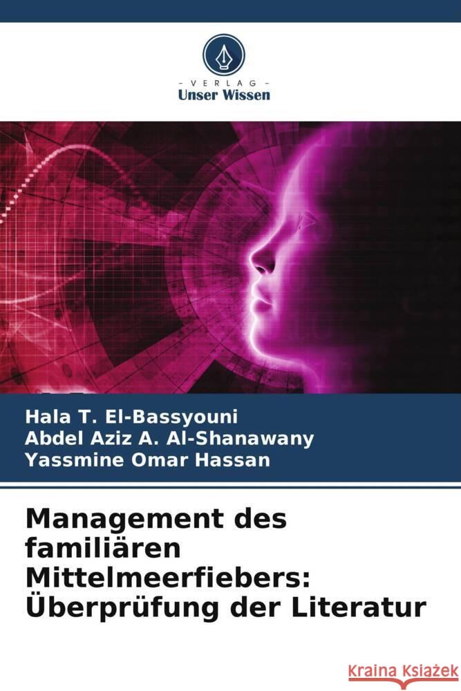 Management des familiären Mittelmeerfiebers: Überprüfung der Literatur T. El-Bassyouni, Hala, A. Al-Shanawany, Abdel Aziz, Omar Hassan, Yassmine 9786205033548