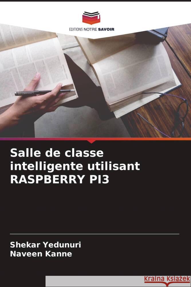 Salle de classe intelligente utilisant RASPBERRY PI3 Yedunuri, Shekar, Kanne, Naveen 9786205034002