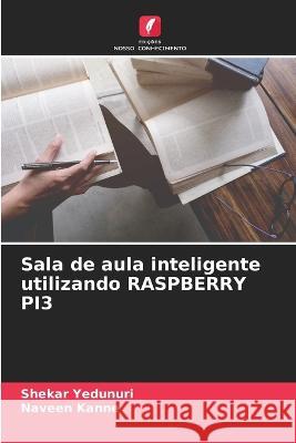 Sala de aula inteligente utilizando RASPBERRY PI3 Shekar Yedunuri Naveen Kanne  9786205034026